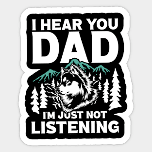 I Hear You Dad I'm Just Not Listening Sticker